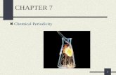 1 CHAPTER 7 Chemical Periodicity. 2 Chapter Goals 1. More About the Periodic Table Periodic Properties of the Elements 2. Atomic Radii 3. Ionization Energy.