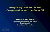 Integrating Soil and Water Conservation into the Farm Bill Bruce A. Babcock Center for Agricultural and Rural Development Iowa State University.