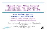 Van Emden Henson Panayot Vassilevski Center for Applied Scientific Computing Lawrence Livermore National Laboratory Element-Free AMGe: General algorithms.