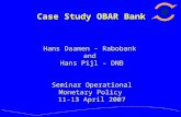 Case Study OBAR Bank Hans Daamen - Rabobank and Hans Pijl - DNB Seminar Operational Monetary Policy 11-13 April 2007.
