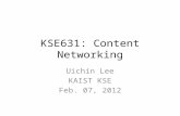 KSE631: Content Networking Uichin Lee KAIST KSE Feb. 07, 2012.