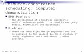 1 ISE 491 - Ch. 8 pt. 2 Resource-constrained scheduling: Computer demonstration EMR Project  The development of a handheld electronic medical reference.