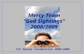 CCF Annual Celebration 2008/2009 Mercy Team “God Sightings” 2008/2009.