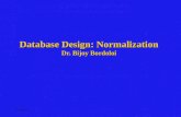Bordoloi Database Design: Normalization Dr. Bijoy Bordoloi.