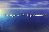 The Age of Enlightenment. The eighteenth century’s own name for this movement was “the Enlightenment”—les lumieres in French. The term suggested the dawn.