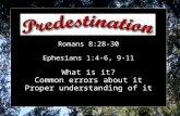 Romans 8:28-30 Ephesians 1:4-6, 9-11 What is it? Common errors about it Proper understanding of it.