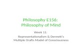 Philosophy E156: Philosophy of Mind Week 11: Representationalism & Dennett’s Multiple Drafts Model of Consciousness.