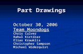 Part Drawings October 30, 2006 Team Moondogs Chris Culver Rahul Kirtikar Elias Krauklis Christopher Sampson Michael Widerquist.