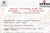 Topical Tacrolimus 0,03% for Treatment of Refractory Allergic Conjunctivitis Diane Marinho, Andréia Ferreira Laranjeira, Sérgio Kwitko, Samuel Rymer Hospital.