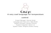 CoZy: A very cool language for temperature control Project Manager: Hannah Keiler Language and Tools Guru: Nate Booth System Architect: Giovanni Ortuno.