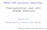 NASA IDS project meeting: Precipitation and LULC change datasets Hongjie Xie The University of Texas at San Antonio March 19, 2009 at Texas A&M, Corpus.