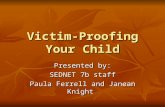 Victim-Proofing Your Child Presented by: SEDNET 7b staff Paula Ferrell and Janean Knight.