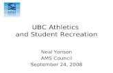 UBC Athletics and Student Recreation Neal Yonson AMS Council September 24, 2008.