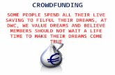 CROWDFUNDING SOME PEOPLE SPEND ALL THEIR LIVE SAVING TO FILFUL THEIR DREAMS, AT DWC, WE VALUE DREAMS AND BELIEVE MEMBERS SHOULD NOT WAIT A LIFE TIME TO.
