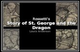 Story of St. George and the Dragon Rossetti’s Story of St. George and the Dragon Laura Anderson.