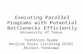 Executing Parallel Programs with Potential Bottlenecks Efficiently University of Tokyo Yoshihiro Oyama Kenjiro Taura (visiting UCSD) Akinori Yonezawa.