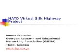 NATO Virtual Silk Highway Project Ramaz Kvatadze Georgian Research and Educational Networking Association (GRENA) Tbilisi, Georgia ramaz@grena.ge.