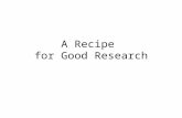 A Recipe for Good Research. Key Ingredient: Strong Argument Strong arguments advance and support one point of view while acknowledging the legitimacy.
