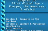 Chapter 16: First Global Age - Europe, the Americas, & Africa Section 1: Conquest in the Americas Section 2: Spanish & Portuguese Colonies in North America.