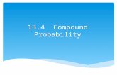 13.4 Compound Probability. A. Compound Event is an event that is made up of two or more events. B. Independent Events: If the occurrence of an event does.