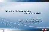 Identity Federations: Here and Now Renée Shuey Penn State and InCommon.