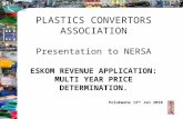 PLASTICS CONVERTORS ASSOCIATION Presentation to NERSA ESKOM REVENUE APPLICATION: MULTI YEAR PRICE DETERMINATION. Polokwane 12 th Jan 2010 Thanks very.