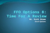 Dr. Scott Brown Stock Options. Review Let’s review what we know about options. This is very important to reinforce your learning.