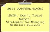 2011 AAHPERD/NAGWS SWIM, Don’t Tread Water! Strategies for Managing Workplace Bullying.