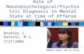 Role of Neuropsychological/Psychiatric Diagnosis in Mental State at time of Offense (MSO) Evaluations Bradley J. Daniels, M.S. 7/27/2006 Andrea Yates-”She.