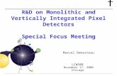 F R&D on Monolithic and Vertically Integrated Pixel Detectors Special Focus Meeting Marcel Demarteau LCWS08 November 17, 2008 Chicago.