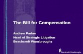 The Bill for Compensation Andrew Parker Head of Strategic Litigation Beachcroft Wansbroughs.