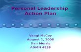 Personal Leadership Action Plan Vangi McCoy August 2, 2008 Dan Morris ADMN 4838.