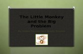 The Little Monkey and the Big Problem By Abbie Farmer and Brady Grimes.