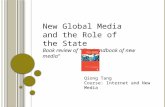 New Global Media and the Role of the State Book review of “ The handbook of new media” Qiong Tang Course: Internet and New Media.