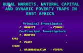 RURAL MARKETS, NATURAL CAPITAL AND DYNAMIC POVERTY TRAPS IN EAST AFRICA Principal Investigator C. BARRETT - CORNELL Co-Principal Investigators F. MURITHI.