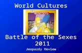 World Cultures Battle of the Sexes 2011 Jeopardy Review.