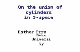 On the union of cylinders in 3-space Esther Ezra Duke University.