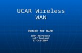 UCAR Wireless WAN Update for NCAB John Hernandez Jeff Custard 17-Oct-2007.
