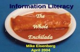 © M. Eisenberg 2004 Information Literacy The Whole Enchilada Mike Eisenberg April 2004.
