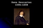 Rene Descartes 1596—1650. Some dates 1543: publication of Copernicus’s De Revolutionibus 1543: publication of Copernicus’s De Revolutionibus 1633: Galileo.