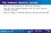 Chapter 16SectionMain Menu The Federal Reserve System What is the history of American banking? How did the Federal Reserve Act of 1913 lead to further.