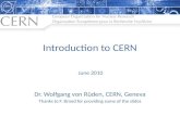 Introduction to CERN Dr. Wolfgang von Rüden, CERN, Geneva Thanks to F. Briard for providing some of the slides June 2010.