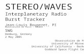 STEREO/WAVES Interplanetary Radio Burst Tracker Jean-Louis Bougeret, PI Observatoire de Paris - Meudon SWG Hamburg, Germany 2 May 2005 Observatoire de.