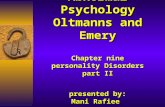 Abnormal Psychology Oltmanns and Emery Chapter nine personality Disorders part II presented by: Mani Rafiee.