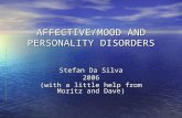 AFFECTIVE/MOOD AND PERSONALITY DISORDERS Stefan Da Silva 2006 (with a little help from Moritz and Dave)