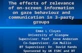 The effects of relevance of on-screen information on gaze behaviour and communication in 3-party groups Emma L Clayes University of Glasgow Supervisor:
