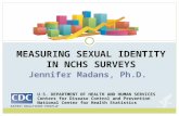 MEASURING SEXUAL IDENTITY IN NCHS SURVEYS Jennifer Madans, Ph.D. U.S. DEPARTMENT OF HEALTH AND HUMAN SERVICES Centers for Disease Control and Prevention.