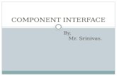 COMPONENT INTERFACE By, Mr. Srinivas.. What is Component Interface? A means to access the PeopleSoft application without using the PeopleSoft pages. It.