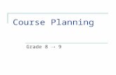 Course Planning Grade 8  9. Objectives Introduce the role of the counsellor. General introduction to the world of post- secondary. Introduce the graduation.
