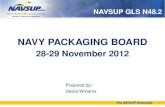 The NAVSUP Enterprise 1 NAVY PACKAGING BOARD 28-29 November 2012 Prepared by: Debra Williams NAVSUP GLS N48.2.